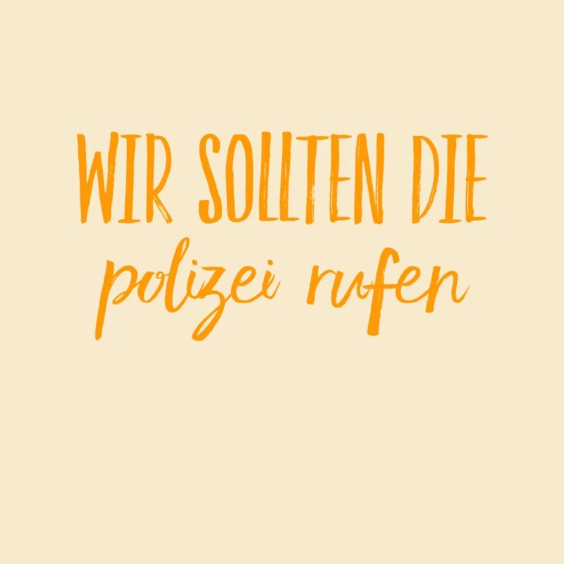 rufen wir die Polizei