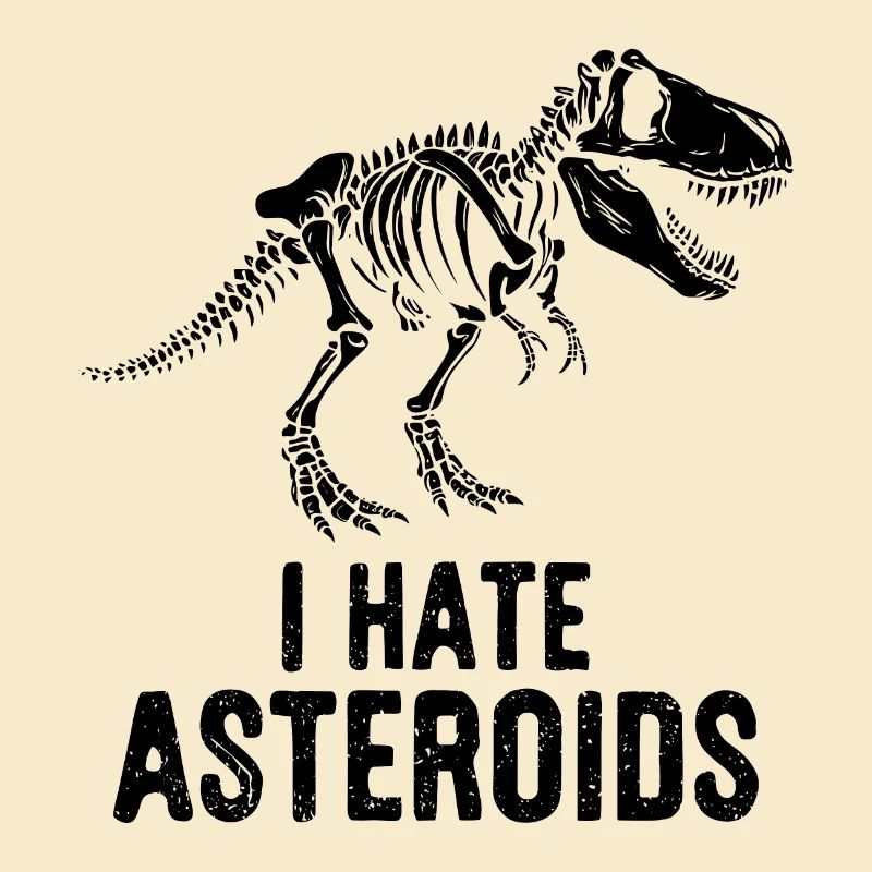 T-Rex Dinosaur Skeleton Saying I hate Asteroids