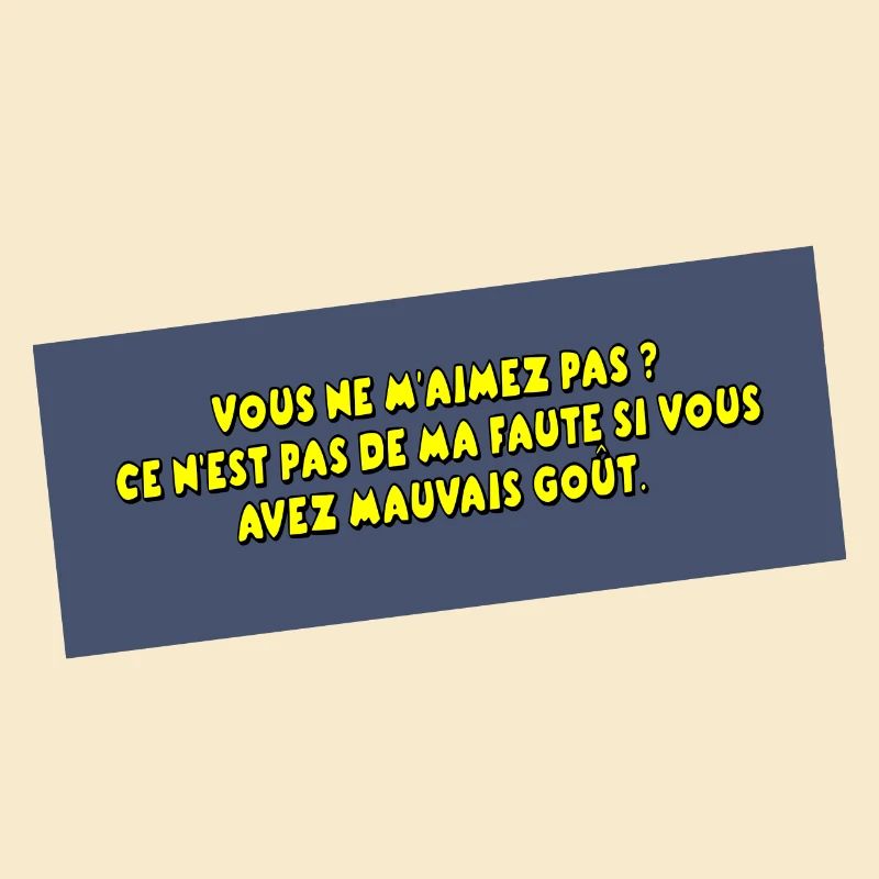 C'est pas ma faute si vous avez mauvais goût