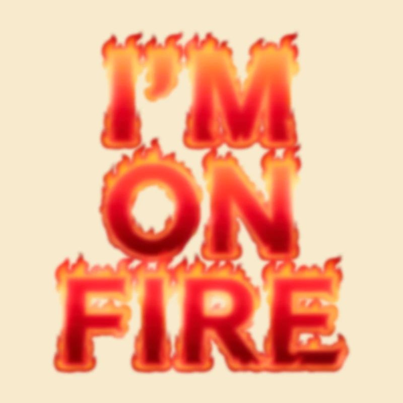 Im on fire