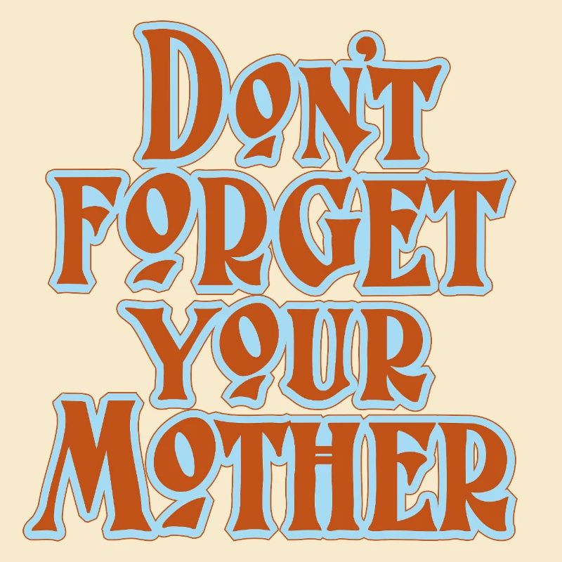Don’t Forget Mother Statement