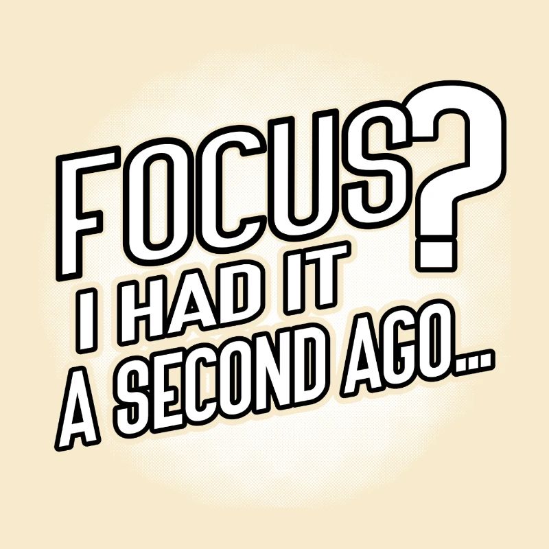 Focus? Gone in 3...2...Oops.