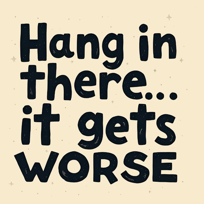 Bleib dran, es wird schlimmer
