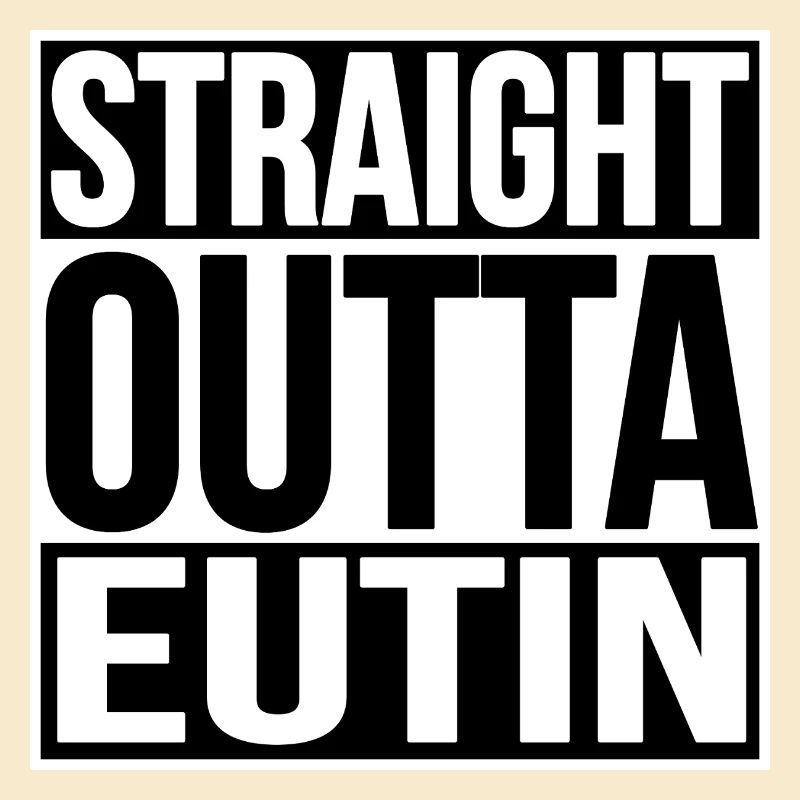 STRAIGHT OUTTA EUTIN