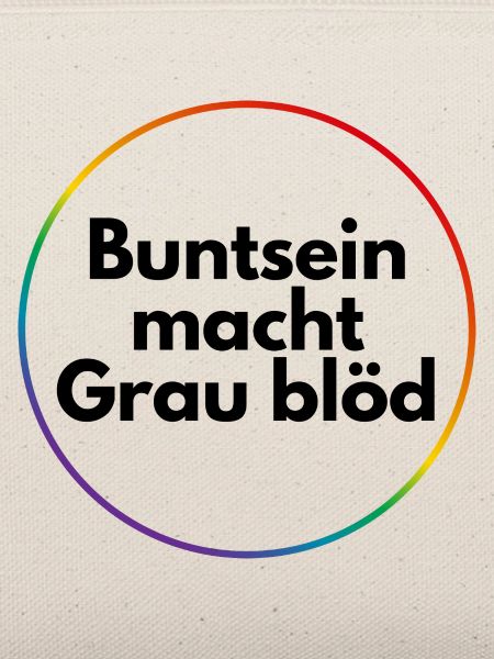 Buntsein macht grau blöd