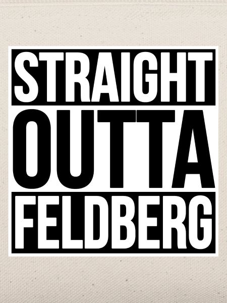STRAIGHT OUTTA FELDBERG