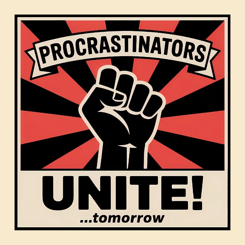 Procrastinators Unite (...Tomorrow) - Funny Memes