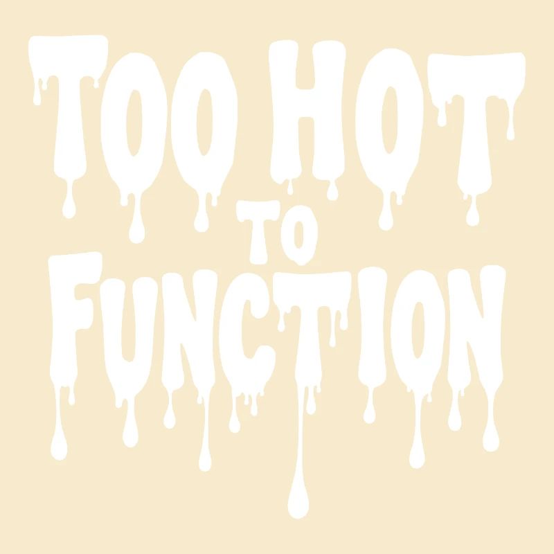 Too Hot To Function Summer Saying Funny