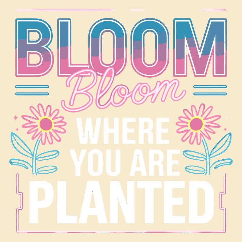 Bloom Bloom Where You Are Planted Self Love
