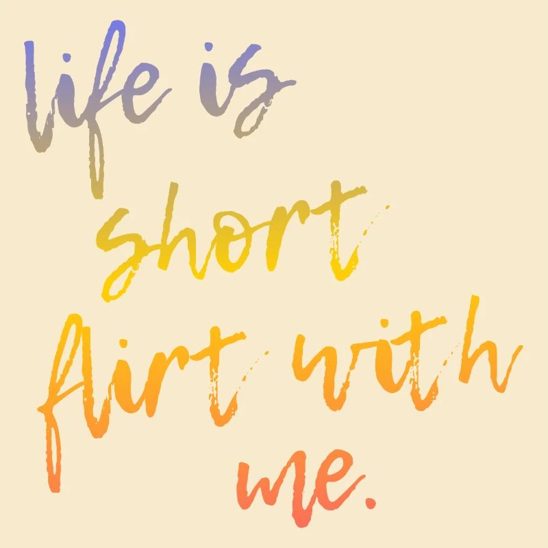Life is Short Flirt With Me - Tour Gradient Script