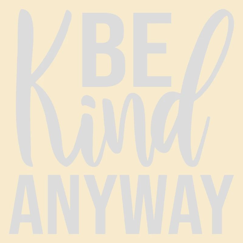 Be Kind Anyway Friendliness Statement Saying
