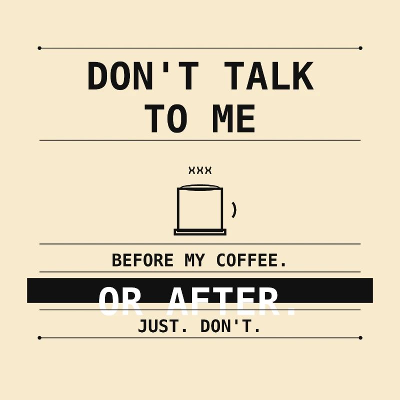 Don't Talk To Me Before Or After Coffee.