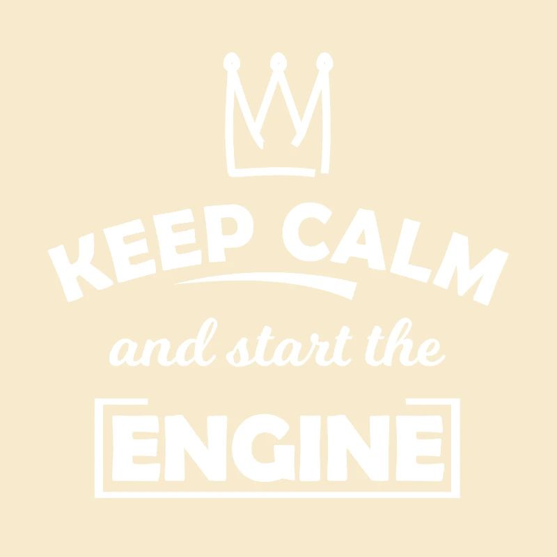 Keep Calm and Start the Engine