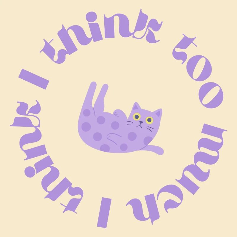 I think too much #2