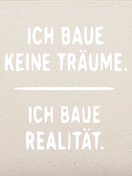 Ich baue Realität statt Träume