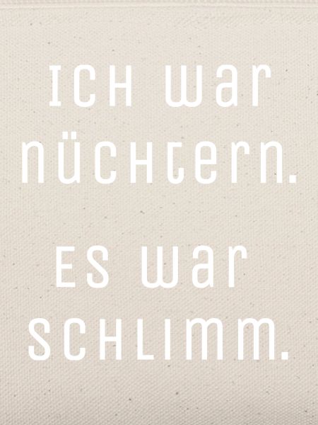 Nüchtern war schlimm.