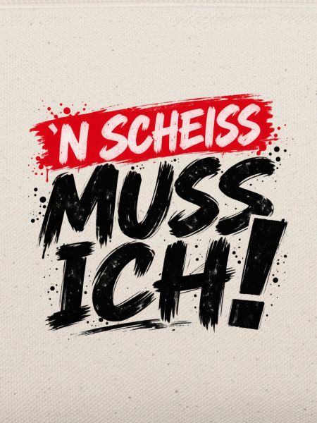 ’N Scheiss muss ich! – Freches Statement