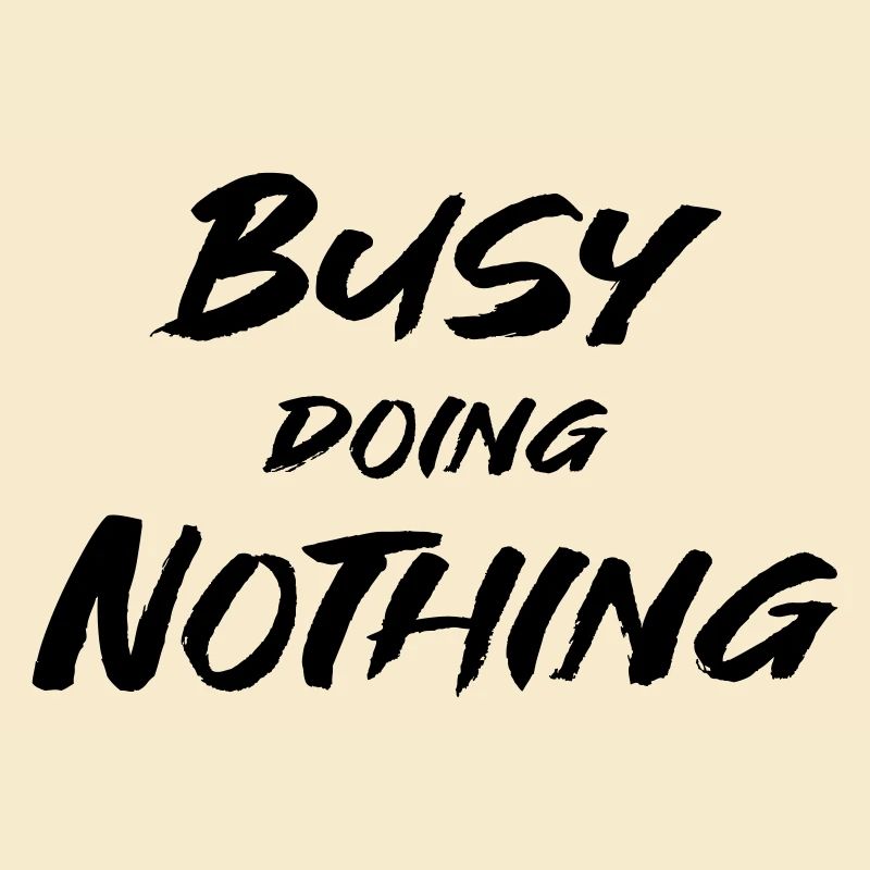 Busy doing nothing