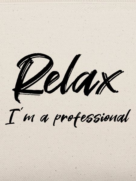 Relax I'm a professional