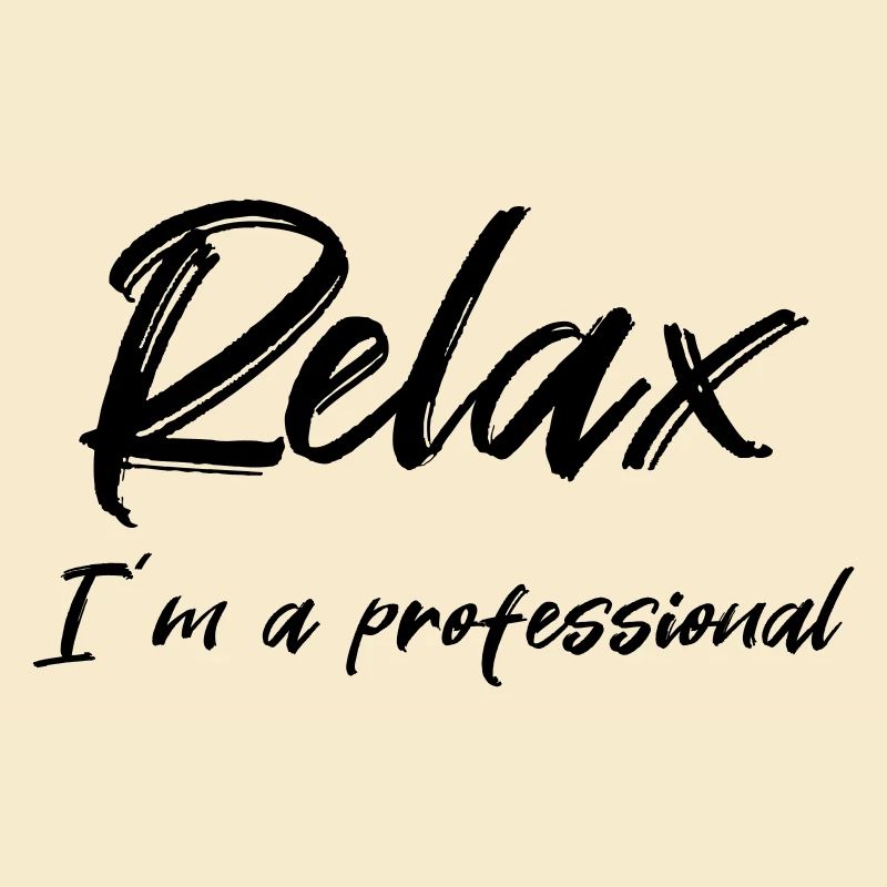 Relax I'm a professional