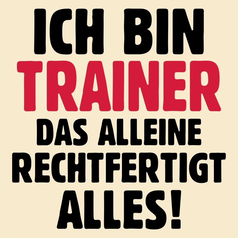 Ich bin Trainer das rechtfertigt alles - Fußball