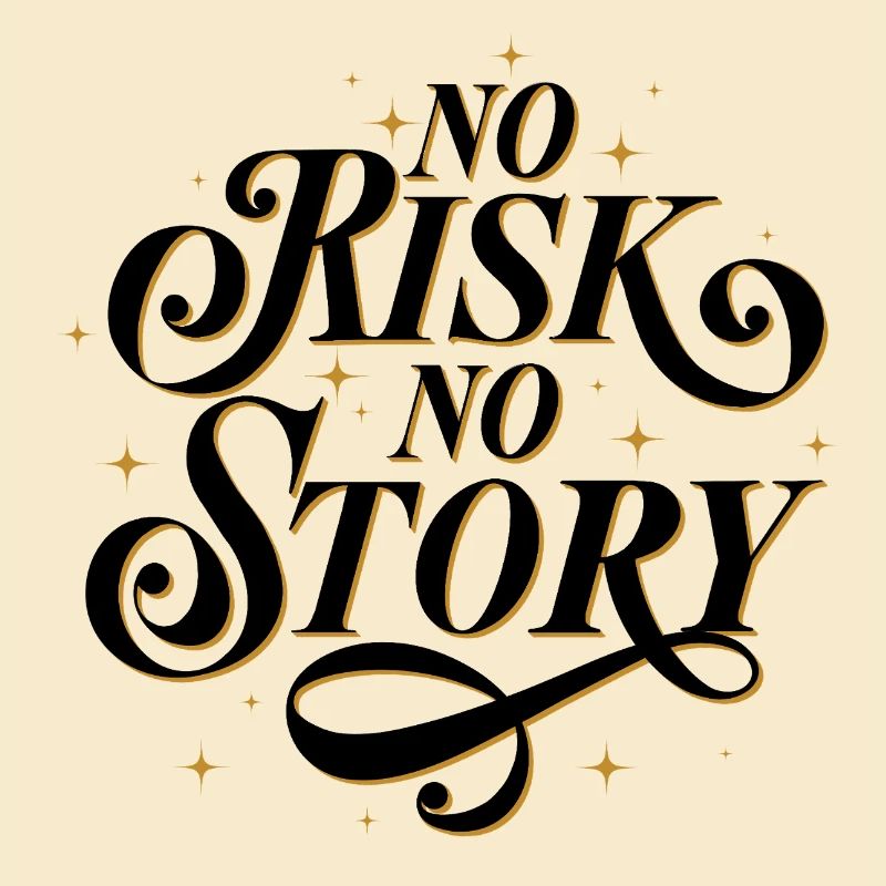 No Risk. No Story. 