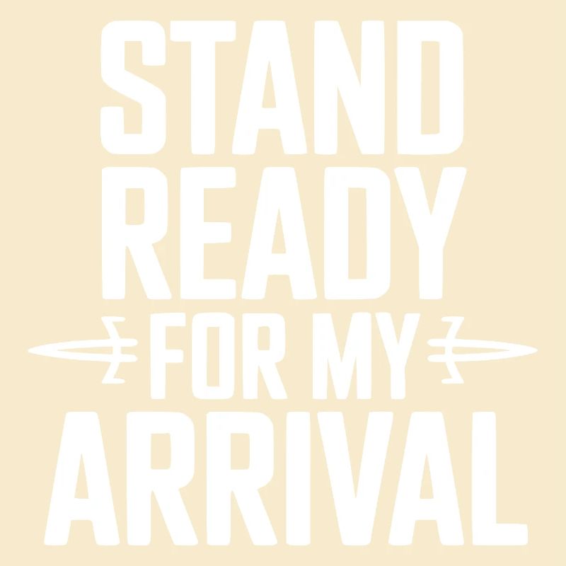 Stand Ready For My Arrival
