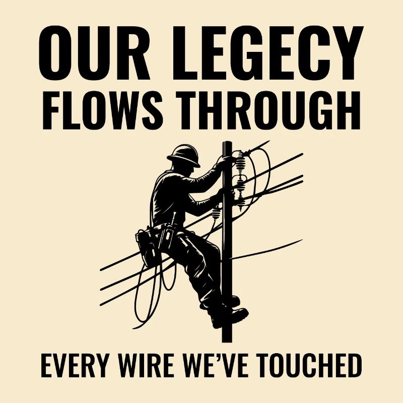 Lineman Legacy Wires Dedication Power Grid Pride
