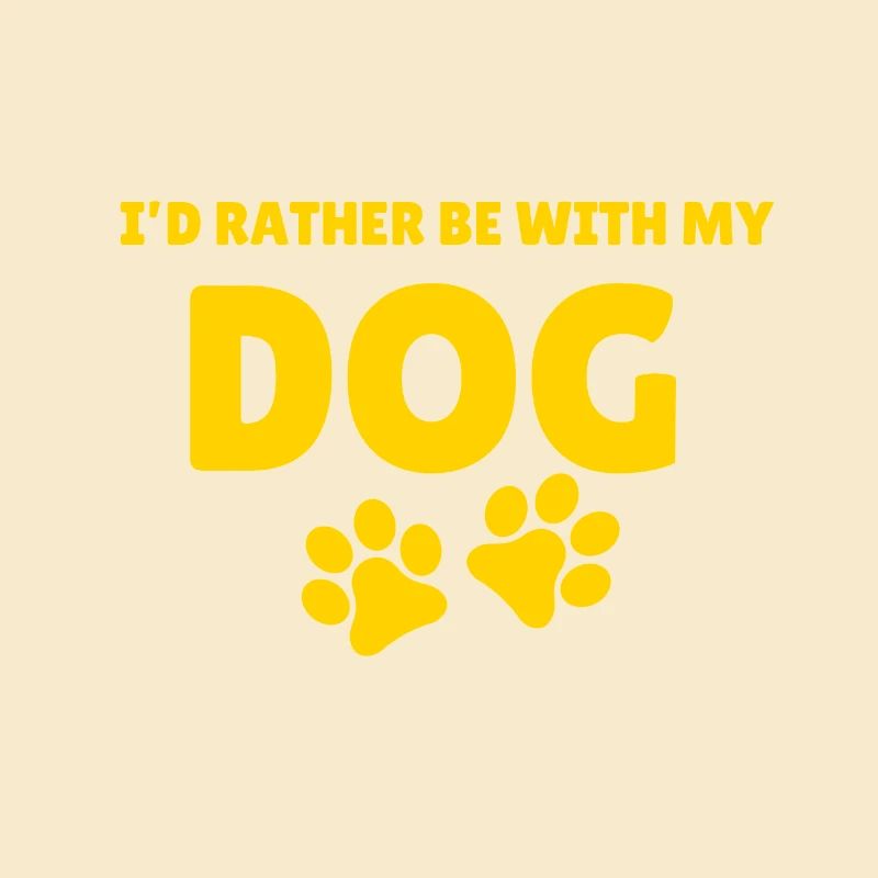 I would rather be with my dog