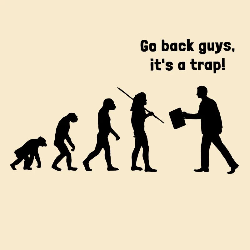 Evolution - go back, it's a
