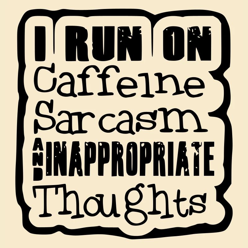 Ich liebe Koffein, Sarkasmus, seltsame Gedanken #