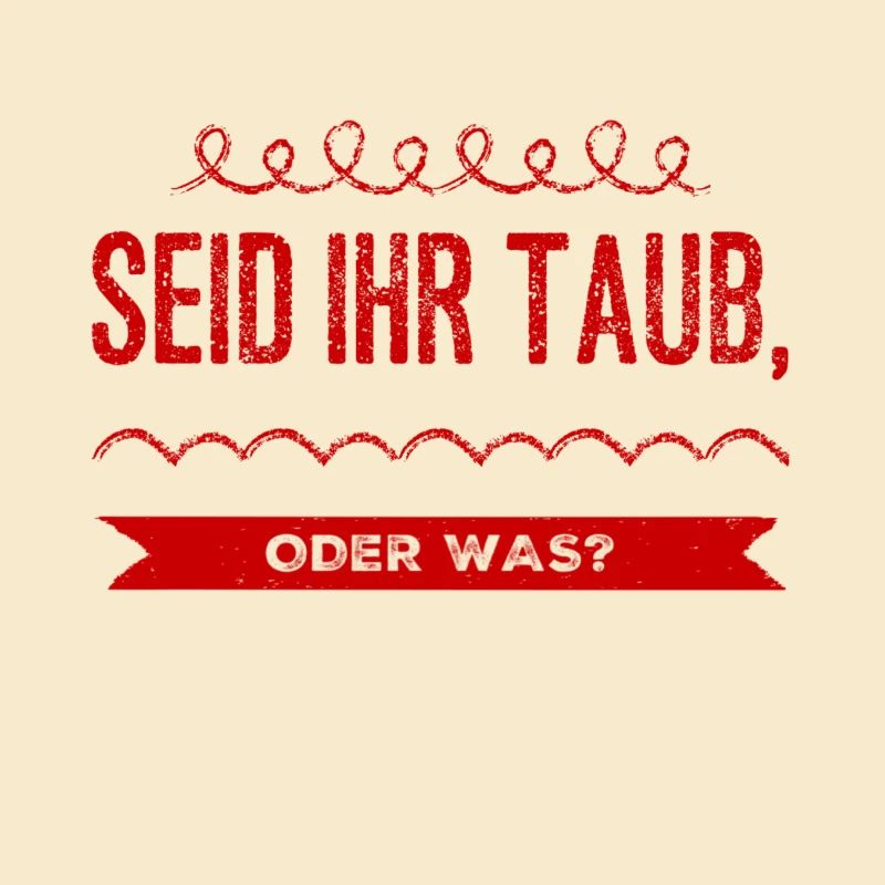 seid ihr taub oder was?