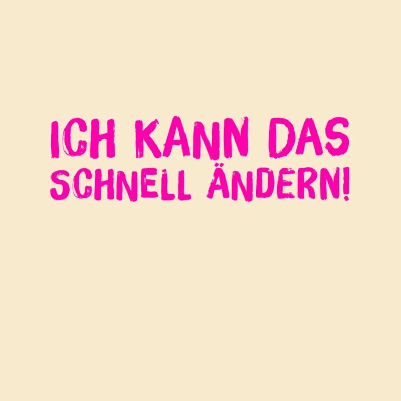 ich kann das schnell ändern