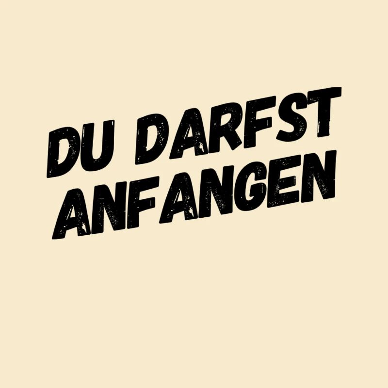 du darfst anfangen