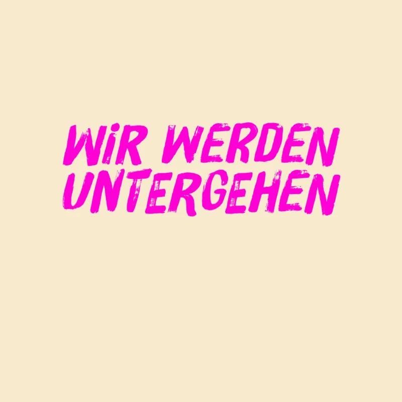 das wird unser Untergang