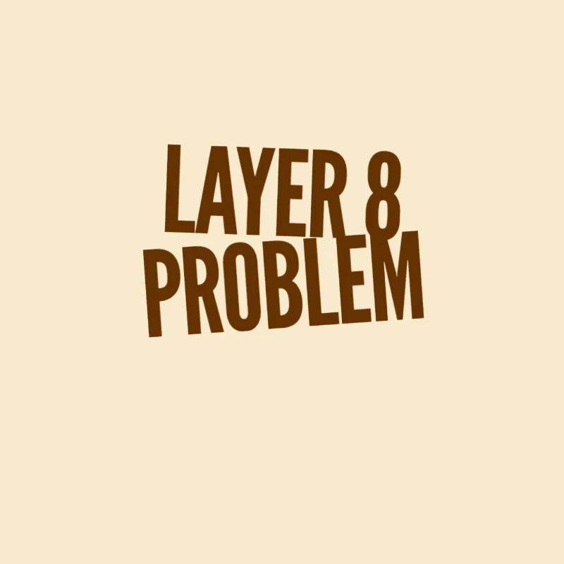 Layer 8 Problem