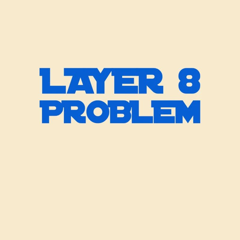 Layer 8 ist problemeatisch