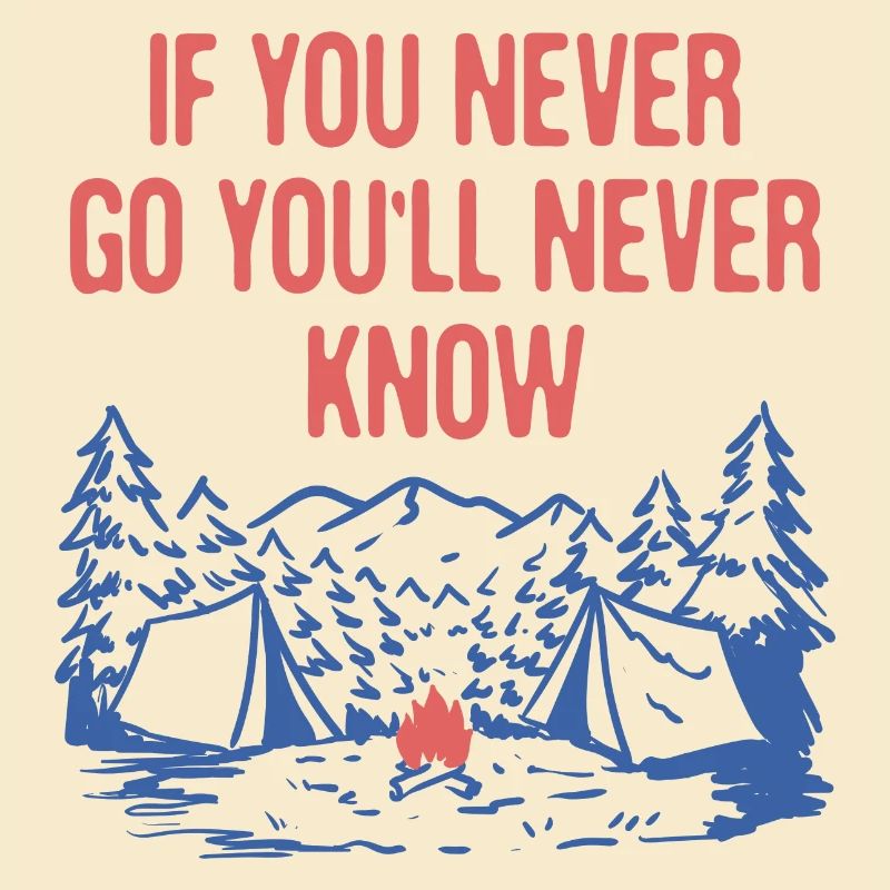 If You Never Go You'll Never Know Camping