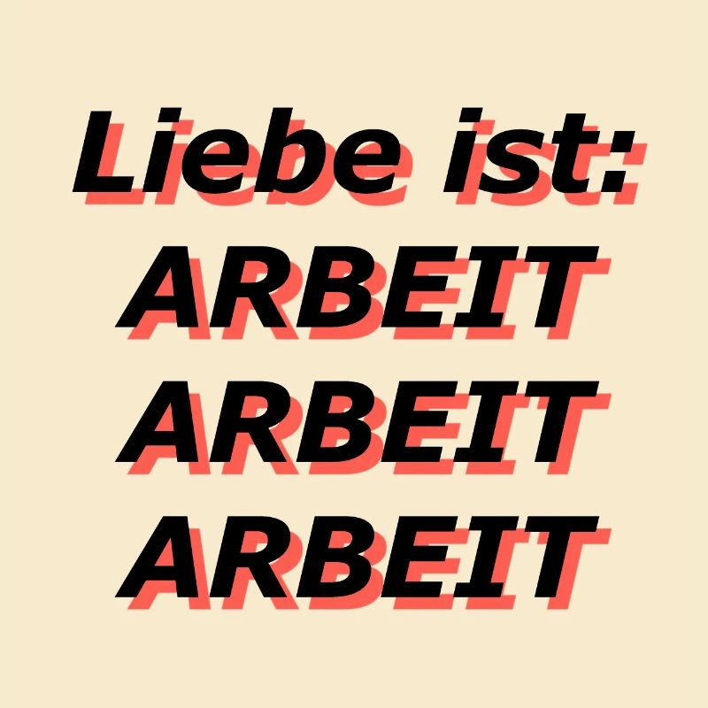 Liebe ist: Arbeit Arbeit Arbeit