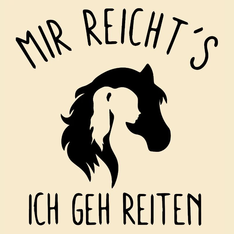 Mir Reicht’s – Ich geh Reiten Pferd