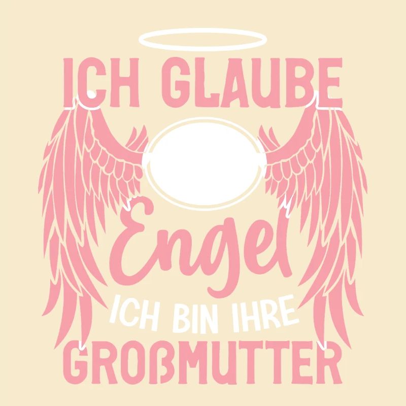 ich Glaube an Engel ich bin ihre großmutter