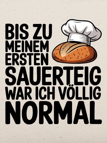 Normal bis der Sauerteig kam