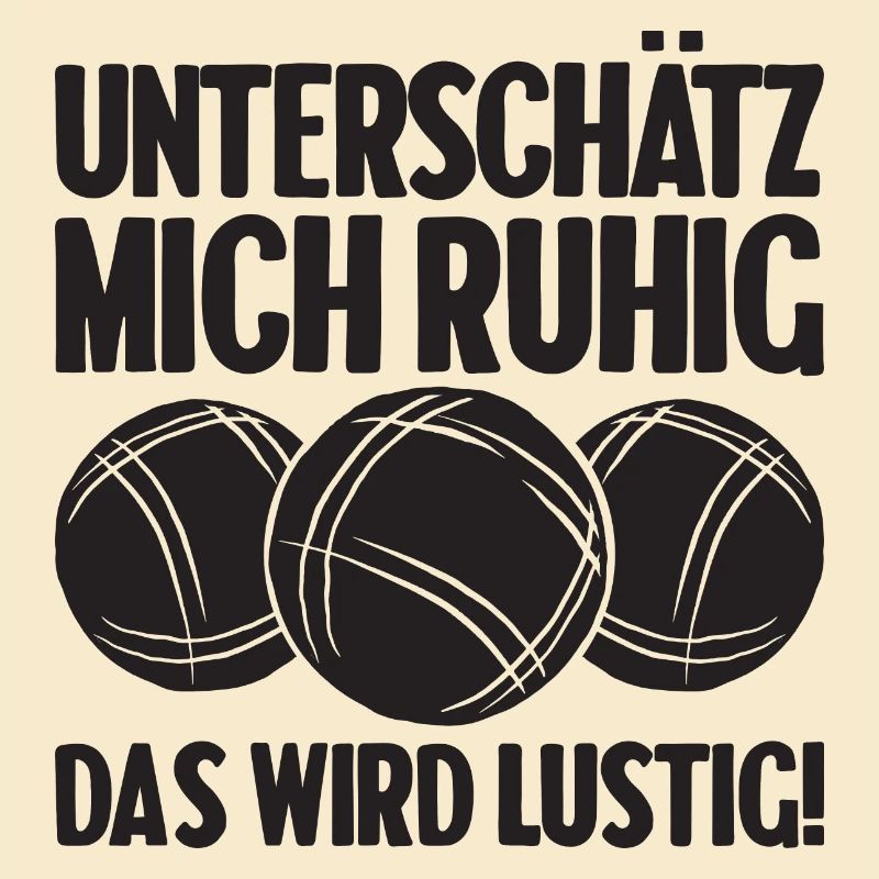 Unterschätz mich ruhig das wird lustig Bouler