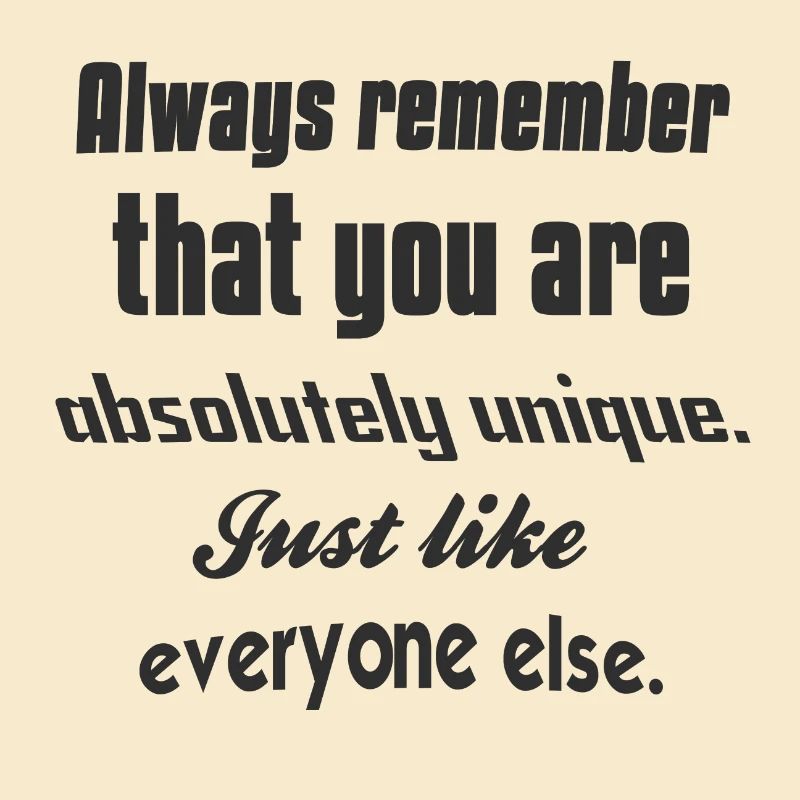Denken Sie immer daran, dass Sie absolut einzigartig sind