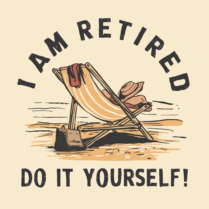 Je suis à la retraite. Faites-le vous-même !
