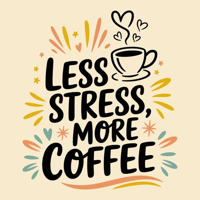 Less Stress, More Coffee – Coffee Saying