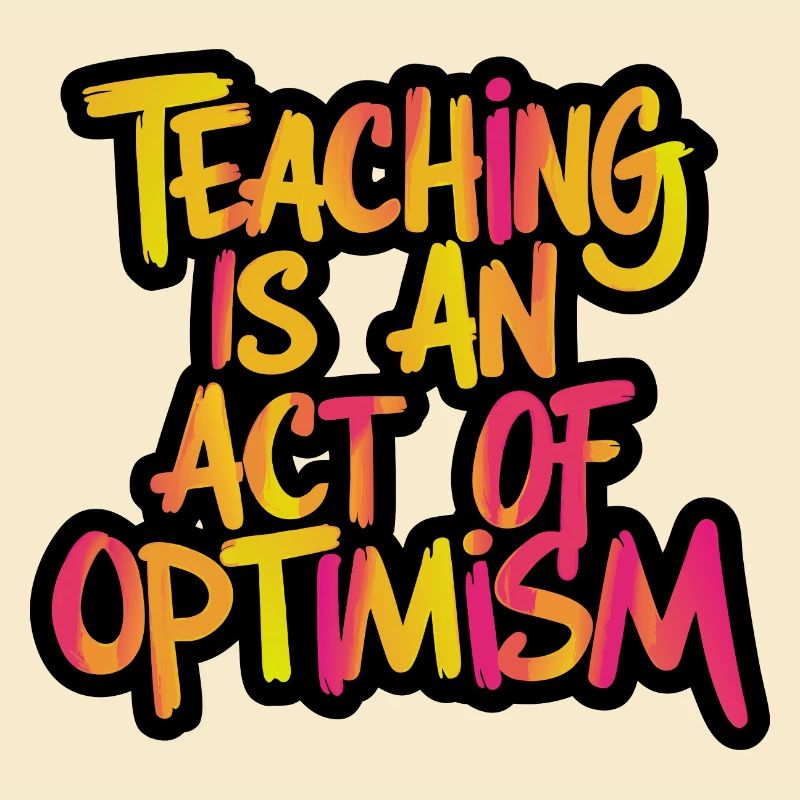 Enseigner, c’est être optimiste, être optimiste