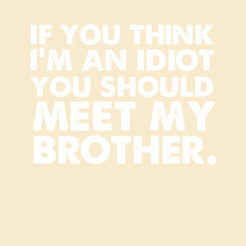 Si yo pense im un idiot, vous devriez rencontrer mon frère