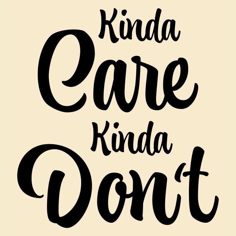 Kinda care - kinda don't