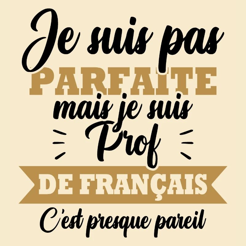 Pas parfaite mais je suis prof de français